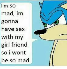 I M So Mad Im Gonna Have Sex With My Girl Friend So I Wont Be So Mad Meme On Me Me