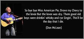 So Bye Bye Miss American Pie Don Mclean American Pie Mclean