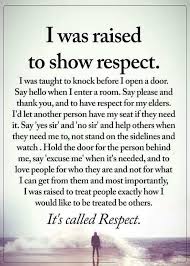I Was Raised To Show Respect Respect Quotes Life Quotes Words