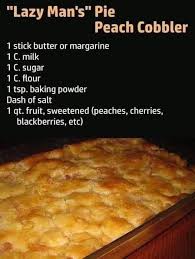 Lazy Man's" Pie- Peach Cobbler 1 stick butter or margarine 1 C. milk 1 C.  sugar 1 C. flour 1 tsp. baking powder Dash of salt 1 qt. fruit, sweetened  (peaches, cherries,