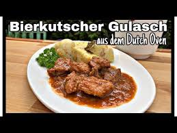Bierkutscher Gulasch Aus Dem Dutch Oven Youtube Gulasch Biergulasch Fleisch Gerichte