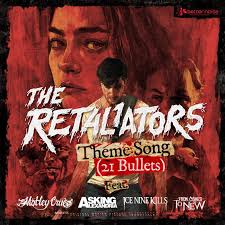 BETTER NOISE MUSIC Reveals Music Video for "THE RETALIATORS THEME SONG (21  BULLETS)" Feat. Mötley Crüe, Asking Alexandria, Ice Nine Kills & From Ashes  To New