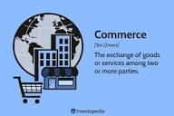 Commerce: What It Is, How It Differs From Business and Trade