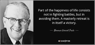 Find, read, and share retreat quotations. Norman Vincent Peale Quote Part Of The Happiness Of Life Consists Not In Fighting
