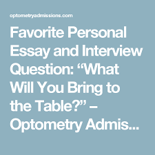 Favorite Personal Essay And Interview Question What Will You Bring To The Table Optometry Admissions Interview Questions This Or That Questions Essay