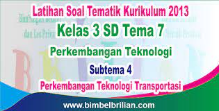 Check spelling or type a new query. Soal Tema 7 Kelas 3 Sd Subtema 4 Perkembangan Teknologi Transportasi Dan Kunci Jawaban Bimbel Brilian
