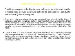 Dalam bisnis diatur beberapa kode etik yang harus diterapkan seperti kode etik sumber daya manusia, kode etik pemasaran, kode etik keuangan, dan sebagainya yang harus dipenuhi oleh semua pebisnis demi kesuksesan bisnis tersebut. Etika Bisnis Dan Tanggung Jawab Sosial Dalam Bisnis Internasional Ppt Download