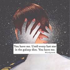 You Have Me Until Every Last Star In The Galaxy Dies Most Romantic Quotes Kissing Quotes Romantic Quotes