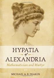 Hypatia Of Alexandria Mathematician And Martyr By Michael A B Deakin Hypatia Alexandria Martyrs