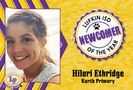 KURTH PRIMARY NEWCOMER OF THE YEAR Congratulations to Kurth Primary  Newcomer of the Year, Hilari Ethridge! A newcomer is a teacher who has gone  above and beyond during their first year as