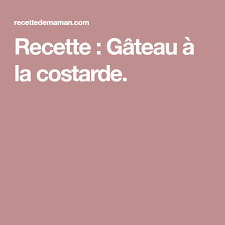 Ce Ga Teau A La Costarde Maison Est Tout A Fait Da C Licieux Recette Meilleur Recette Recette Italienne