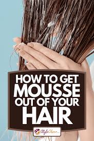 Try using a mousse on damp hair before you blow dry, spraying at the root for extra lift, says grenia. How To Get Mousse Out Of Your Hair Stylecheer Com