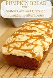 Pumpkin Bread With Salted Caramel Drizzled Pumpkin Buttercream Pumpkin Recipes Food Pumpkin Bread