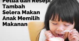 Jenuh juga ibu diaorang mencari macam mana nak tambah selera makan anak. Petua Dan Resepi Tambah Selera Makan Anak Memilih Makanan Umi Nazrah