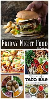 Fun dinner ideas for family night on weekends and holiday times, i love to combine a dinner theme night with movie night and tie the two together. Friday Night Food Ideas For Quick Easy Meals 31 Daily