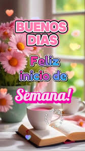 Feliz Inicio de Semana - Imágenes y Mensajes de Buenos Días