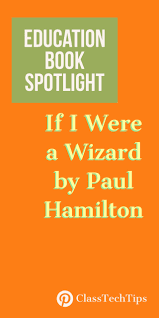 Education Book Spotlight If I Were A Wizard By Paul Hamilton Class Tech Tips Science Websites For Kids Music Websites Coding Lessons