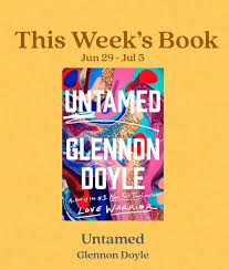 Check Out This Weeks Book Untamed By Glennon Doyle Courtesy Of Raya S Book Club In 2020 Book Recommendations Books Love Warriors