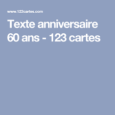 Texte Anniversaire 60 Ans 123 Cartes Texte Anniversaire 60 Ans Anniversaire Texte Anniversaire 60 Ans