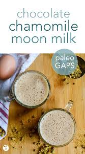 Milk products contain high quality proteins. Chocolate Chamomile Moon Milk For Kids Paleo Gaps Moon Milk Recipe Chamomile Recipes Recipes