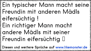Ein Typischer Mann Macht Seine Freundin Mit Anderen Madls Eifersuchtig Ein Richtiger Mann Macht Andere Madls Mit Tolle Spruche Und Zitate Auf Www Likemonster De