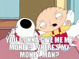 Get me my money gif. Where S My Money Gif