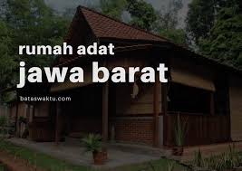 Memperbanyak jumlah destinasi wisata yang turis lokal ataupun mancanegara bisa kunjungi. Jenis Jenis Rumah Adat Jawa Barat Dan Penjelasannya Bataswaktu Com