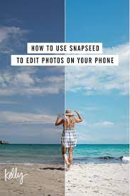 How To Use Snapseed To Edit Photos On Your Phone Phone Photo Editing Snapseed Photo Editing