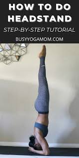 How To Do Headstand Step By Step Tutorial For Yoga Beginners Busy Yoga Mom Yoga For Beginners Headstand Tutorial How To Do Headstand