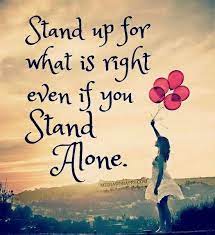 A stand alone quote is a quotation that does not fit in a paragraph. Stand Up For What S Right Even If You Stand Alone Words Positive Quotes Words Of Wisdom
