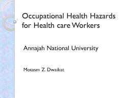 This article will highlight a variety of health care options when it comes to caring for se. Occupational Health Hazards For Health Care Workers Annajah National University Motasm Z Dwaikat Ppt Download