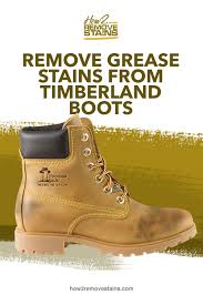 How To Remove Grease Stains From Timberland Boots In 2020 Timberland Boots Boots Clean Timberland Boots
