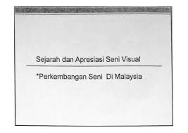 Seni visual di srwk berkmbng dlm 3 peringkat: Sejarah Dan Apresiasi Seni Visual Perkembangan Seni Di Malaysia By Sam777 Flipsnack
