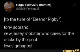 A new adventure, full of fighting, awaits mordecai and rigby, the 2 heroes of the cartoon network's. Hagai Palevsky To The Tune Of Eleanor Rigby Tony Soprano New Jersey Mobster Who Cares For The Ducks By The Pool Loves Gabagool