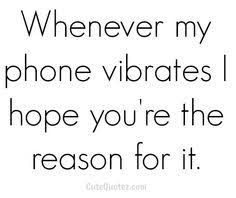 I fell in love the way you fall asleep. Whenever My Phone Vibrates I Hope You Re The Reason For It Emmasusanno Trueloveisforever Romantic Love Quotes Crush Quotes Love Quotes For Him Romantic