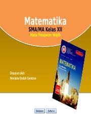 Iii buku ini menjabarkan usaha minimal yang harus dilakukan siswa untuk mencapai kompetensi yang diharapkan. Power Point Pr Matematika Wajib 12 Ed 2019 Pptx Matematika Sma Ma Kelas Xii Mata Pelajaran Wajib Disusun Oleh Noviana Endah Santoso Disklaimer Daftar Course Hero