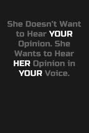 Della is a housewife and she doesn't have money of her own. She Doesn T Want To Hear Your Opinion She Wants To Hear Her Opinion In Your Voice Dark Humor Journal 6 X 9 Blank Lined Funny Gag Gift Notebook Journal Queen Sarcastic