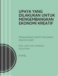 Maybe you would like to learn more about one of these? Bagaimana Upaya Yang Dilakukan Untuk Mengembangkan Ekonomi Kreatif Brainly Co Id
