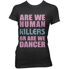 Are We Human Or Are We Dancers The Killers The Killers Official U S Webstore Human Lyric T T Shirts For Women T Shirt Human Lyrics