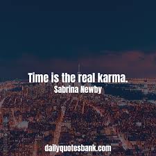 Karma Quotes Sayings That Will Connect Your To Reality Karma Quotes About Time In 2020 Karma Quotes Funny Karma Quotes Positive Quotes For Life