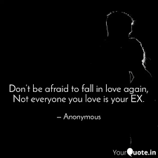 He might end up patching with you again. Don T Be Afraid To Fall I Quotes Writings By Unknown Yourquote