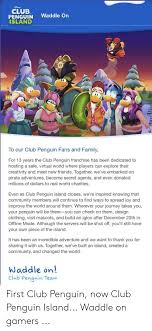 I bought everything in the catalogs. Club Penguin Waddle On Island To Our Club Penguin Fans And Family For 13 Years The Club Penguin Franchise Has Been Dedicated To Hosting A Safe Virtual World Where Players Can Explore