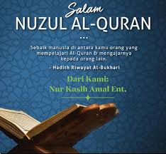 The qur'an is the holy book of islam, which is believed to be a revelation from allah. Nur Kasih Amal Enterprise Selamat Menyambut Peristiwa Nuzul Al Quran Bersamaan 17 Ramadhan 1441h Semoga Al Quran Di Jadikan Pedoman Dan Panduan Dalam Kehidupan Kita Serta Menjadi Syafaat Kita Semua Nanti Di Hari