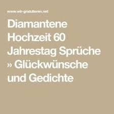 Außerdem bieten wir verschiedene rubriken mit kostenlosen glückwunschtexte, sprüchen und gedichten für glückwunschkarten. 10 Diamantene Hochzeit Ideen Diamantene Hochzeit Hochzeit Spruche Hochzeit
