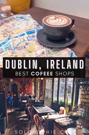 Maybe you would like to learn more about one of these? 10 Best Coffee Shops In Dublin Capital Of The Emerald Isle Solosophie