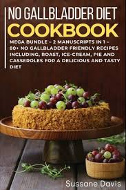 Check spelling or type a new query. No Gallbladder Diet Mega Bundle 2 Manuscripts In 1 80 No Gallbladder Friendly Recipes Including Roast Ice Cream Pie And Casserol Paperback Brain Lair Books
