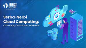 Serba-Serbi Cloud Computing: Cara Kerja, Contoh dan Manfaatnya