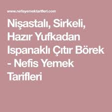nisastali sirkeli hazir yufkadan ispanakli citir borek nefis yemek tarifleri yemek tarifleri yemek ascilik