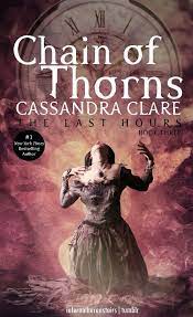 The shadowhunter's codex (with joshua lewis) the bane chronicles (with sarah rees brennan & maureen johnson) tales from the shadowhunter academy (with sarah rees brennan, maureen. Chain Of Thorns The Last Hours 1 Fantasy Books Books Cassandra Clare