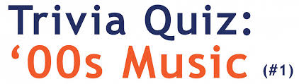 Do you think you know music better than anyone else? 00s Music Quiz 1 Music Quiz
